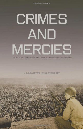 Crimes and Mercies: The Fate of German Civilians Under Allied Occupation, 1944E€E1950