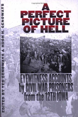 A Perfect Picture of Hell: Eyewitness Accounts by Civil War Prisoners from the 12th Iowa