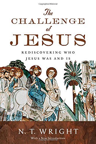 The Challenge of Jesus: Rediscovering Who Jesus Was and Is
