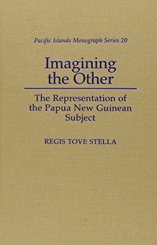 Imagining the Other: The Representation of the Papua New Guinean Subject (Pacific Islands Monograph Series)