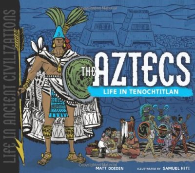 The Aztecs: Life in Tenochtitlan (Life in Ancient Civilizations)