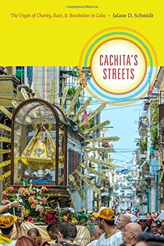 Cachita's Streets: The Virgin of Charity, Race, and Revolution in Cuba (Religious Cultures of African and African Diaspora People)
