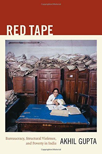 Red Tape: Bureaucracy, Structural Violence, and Poverty in India (a John Hope Franklin Center Book)