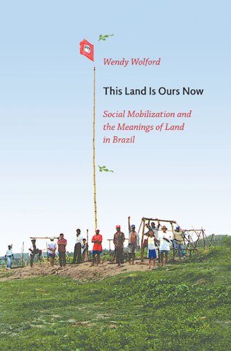 This Land Is Ours Now: Social Mobilization and the Meanings of Land in Brazil