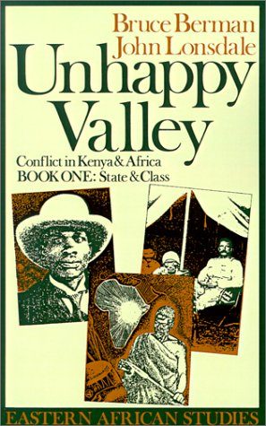 Unhappy Valley : Conflict in Kenya and Africa: Book One: State and class (Eastern African Studies )