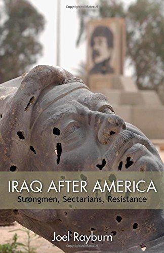 Iraq after America: Strongmen, Sectarians, Resistance (The Great Unraveling: the Remaking of the Middle East: Hoover Institution Press Publication; No. 643)