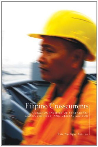 Filipino Crosscurrents: Oceanographies of Seafaring, Masculinities, and Globalization