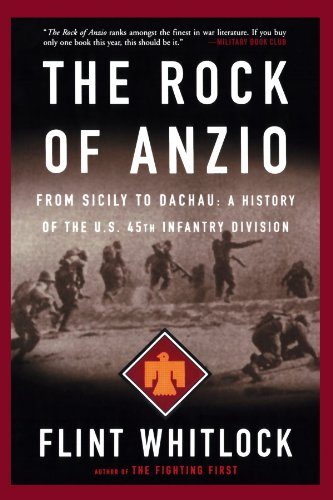 The Rock Of Anzio: From Sicily To Dachau, A History Of The U.S. 45th Infantry Division