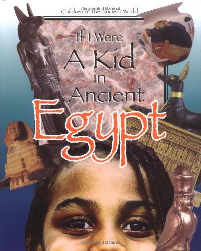 If I Were a Kid in Ancient Egypt: Children of the Ancient World