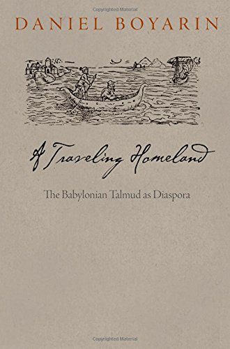 A Traveling Homeland: The Babylonian Talmud as Diaspora (Divinations: Rereading Late Ancient Religion)