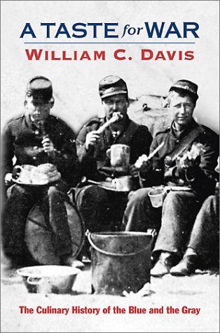 A Taste For War: The Culinary History of the Blue and the Gray