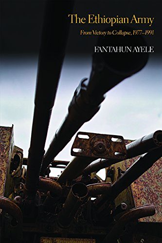 The Ethiopian Army: From Victory to Collapse, 1977-1991