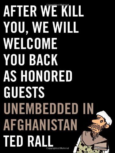 After We Kill You, We Will Welcome You Back as Honored Guests: Unembedded in Afghanistan