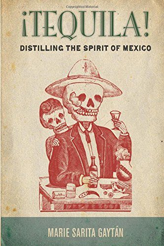 Â¡Tequila!: Distilling the Spirit of Mexico