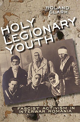 Holy Legionary Youth: Fascist Activism in Interwar Romania