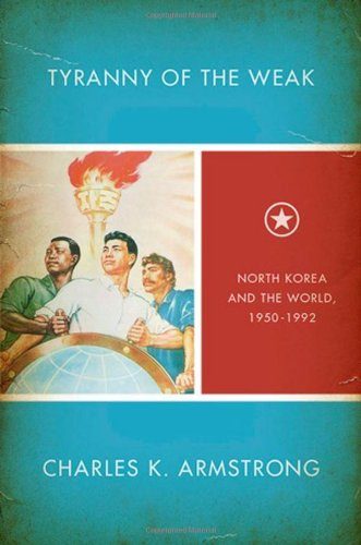 Tyranny of the Weak: North Korea and the World, 1950-1992 (Studies of the Weatherhead East Asian Institute, Columbia University)
