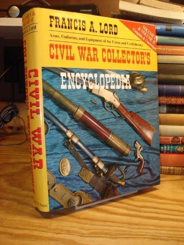 Civil War Collector's Encyclopedia: Vols. 1 and 2