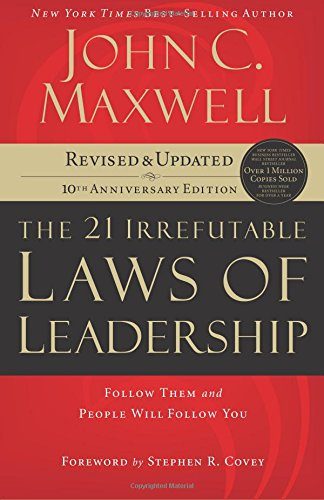 The 21 Irrefutable Laws of Leadership: Follow Them and People Will Follow You