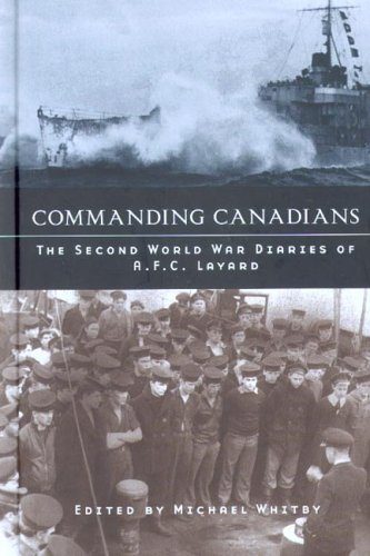Commanding Canadians: The Second World War Diaries of A. F. C. Layard (Studies in Canadian Military History)