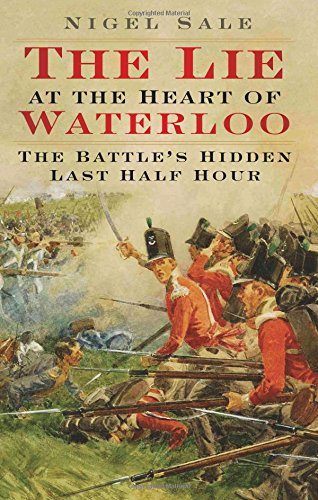 The Lie at the Heart of Waterloo: The Battle's Hidden Last Half Hour