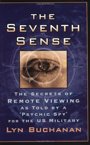 The Seventh Sense: The Secrets of Remote Viewing as Told by a "Psychic Spy" for the U.S. Military