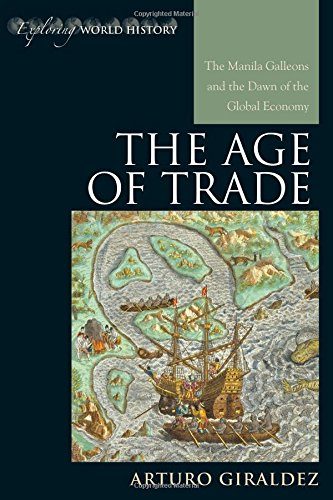 The Age of Trade: The Manila Galleons and the Dawn of the Global Economy (Exploring World History)