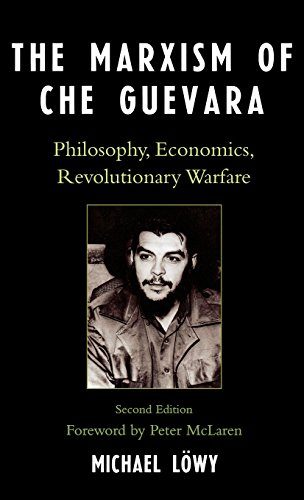 The Marxism of Che Guevara: Philosophy, Economics, Revolutionary Warfare (Critical Currents in Latin American Perspective Series)