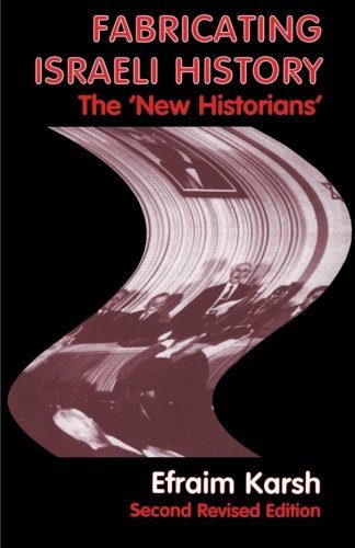 Fabricating Israeli History: The 'New Historians' (Israeli History, Politics and Society)