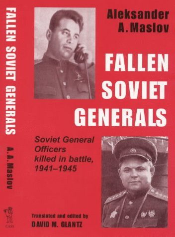 Fallen Soviet Generals: Soviet General Officers Killed in Battle, 1941-1945 (Cass Series on Soviet Military Institutions, 1)