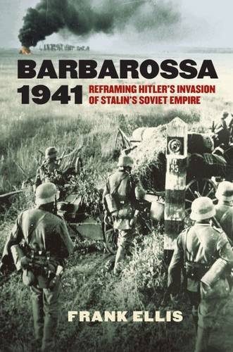 Barbarossa 1941: Reframing Hitler's Invasion of Stalin's Soviet Empire (Modern War Studies)