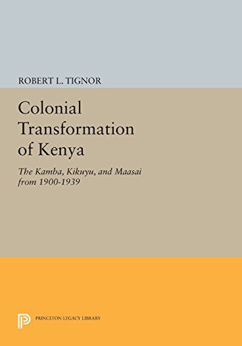 Colonial Transformation of Kenya: The Kamba, Kikuyu, and Maasai from 1900-1939 (Princeton Legacy Library)