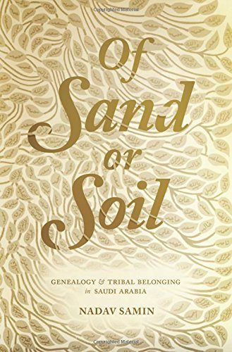 Of Sand or Soil: Genealogy and Tribal Belonging in Saudi Arabia (Princeton Studies in Muslim Politics)