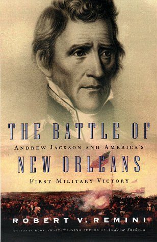 The Battle of New Orleans: Andrew Jackson and America's First Military Victory