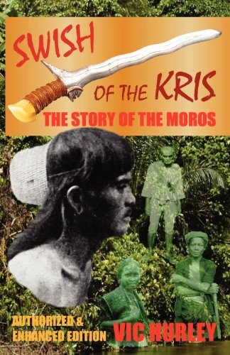 Swish of the Kris, the Story of the Moros, Authorized and Enhanced Edition