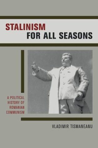 Stalinism for All Seasons: A Political History of Romanian Communism (Society and Culture in East-Central Europe)
