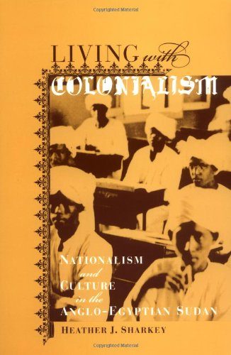 Living with Colonialism: Nationalism and Culture in the Anglo-Egyptian Sudan