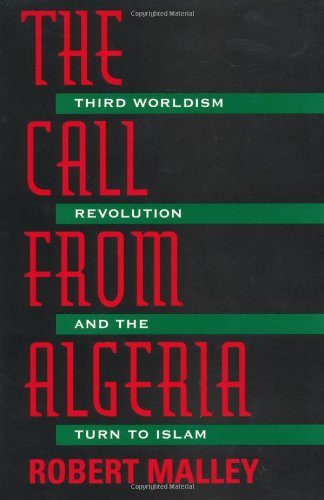 The Call from Algeria : Third Worldism, Revolution, and the Turn to Islam