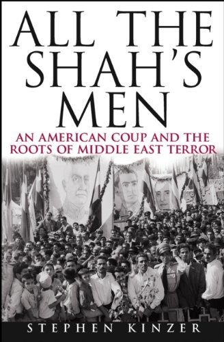 All the Shah's Men: An American Coup and the Roots of Middle East Terror