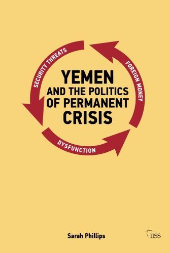 Yemen and the Politics of Permanent Crisis (Adelphi series)