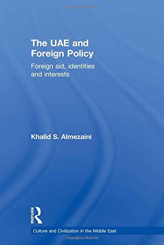 The UAE and Foreign Policy: Foreign Aid, Identities and Interests (Culture and Civilization in the Middle East)