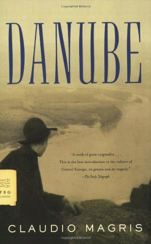 Danube: A Sentimental Journey from the Source to the Black Sea (FSG Classics)