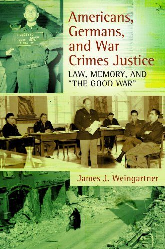 Americans, Germans, and War Crimes Justice: Law, Memory, and "The Good War"