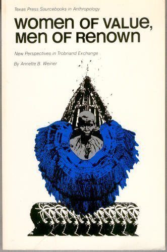 Women of Value, Men of Renown: New Perspectives in Trobriand Exchange (Texas Press Sourcebooks in Anthropology)