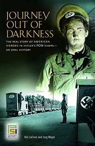 Journey Out of Darkness: The Real Story of American Heroes in Hitler's POW Camps--An Oral History (Praeger Security International)