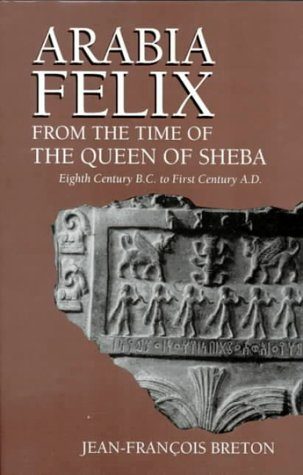Arabia Felix from the Time of the Queen of Sheba: Eighth Century to First Century B.C.