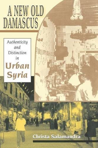 A New Old Damascus: Authenticity and Distinction in Urban Syria (Indiana Series in Middle East Studies)