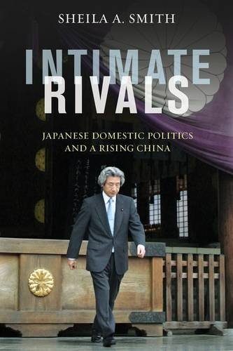 Intimate Rivals: Japanese Domestic Politics and a Rising China (A Council on Foreign Relations Book)