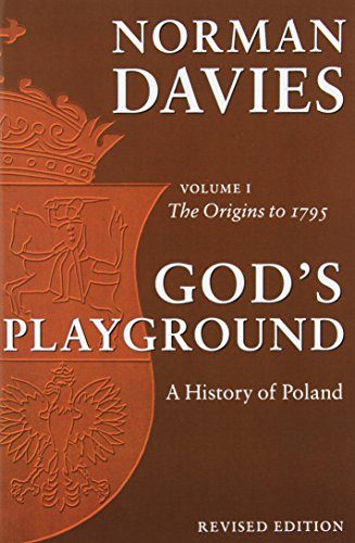God's Playground: A History of Poland, Vol. 1: The Origins to 1795 (Volume 1)