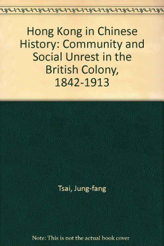 Hong Kong in Chinese History: Community and Social Unrest in the British Colony, 1842-1913