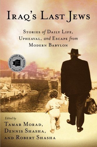 Iraq's Last Jews: Stories of Daily Life, Upheaval, and Escape from Modern Babylon (Palgrave Studies in Oral History)